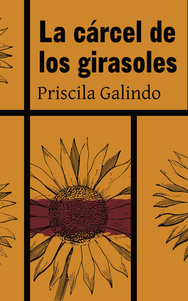 Portada de La Cárcel de Los Girasoles, libro escrito por Priscila Galindo.